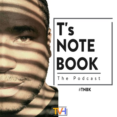 T’s Notebook: The Podcast T’s Notebook: The Podcast