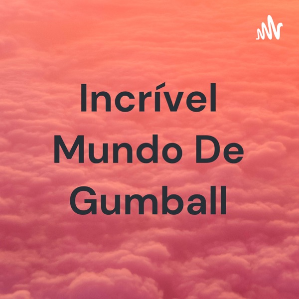 Incrível Mundo De Gumball