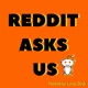 Reddit Asks Us