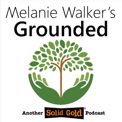 Melanie Walker's Grounded:Solid Gold Podcasts #BeHeard