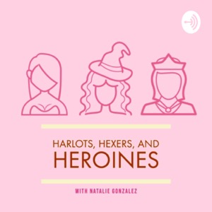 Harlots, Hexers, and Heroines