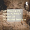 Estrategias para Ayudar Al Niño A Realizar Las Actividades Escolares