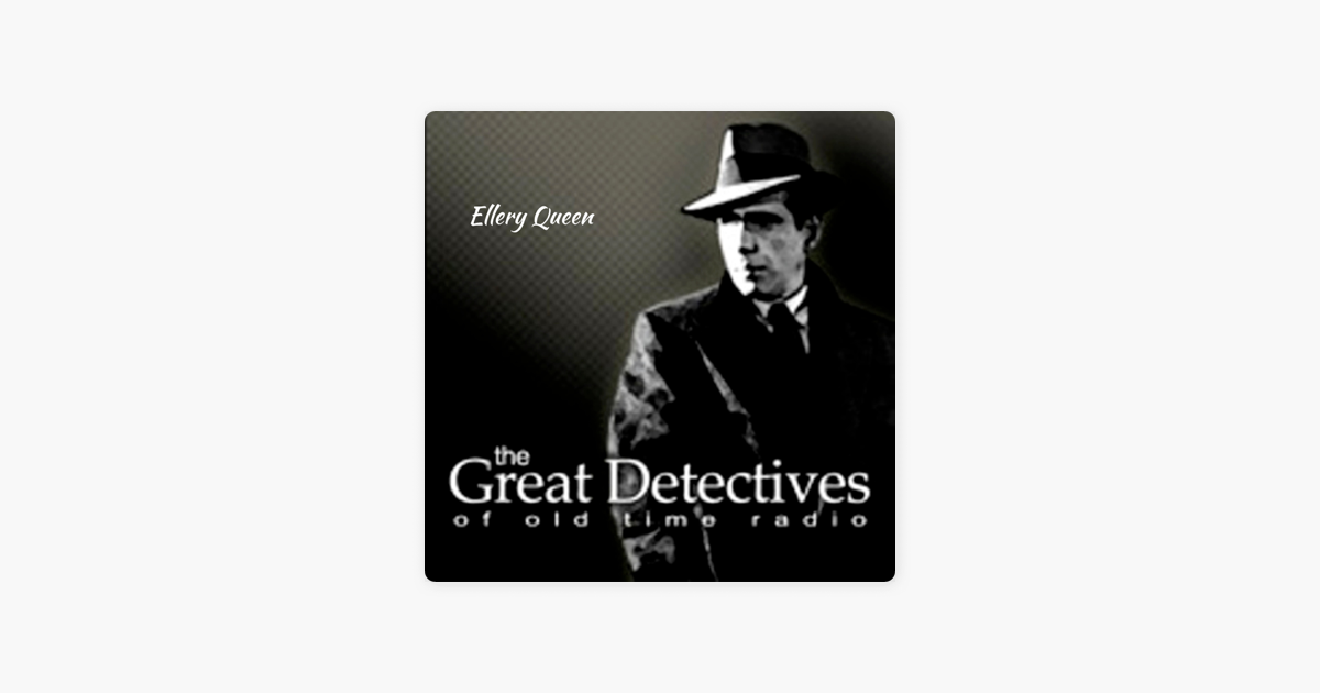 The Great Detectives Present Ellery Queen (Old Time Radio) on Apple Podcasts
