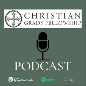Christian Grads Fellowship Podcast
