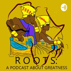 Roots: A Podcast About Greatness