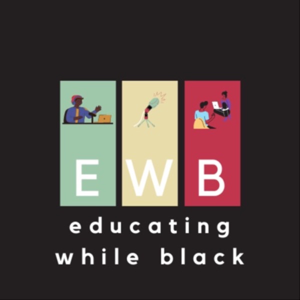 EWBpod - Educating While Black Podcast