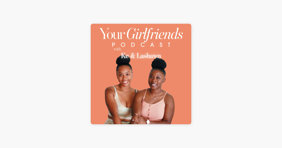 ‎Your Girlfriends Podcast az Apple Podcasts appban