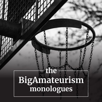 the BigAmateurism monologues
