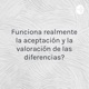 ¿Funciona realmente la aceptación y la valoración de las diferencias?