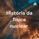 História da física nuclear 