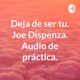 Deja de ser tu. Joe Dispenza. Audio de práctica. (Trailer)