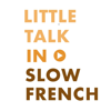 Little Talk in Slow French: Learn French through conversations - Nagisa Morimoto