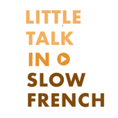 Little Talk in Slow French : Learn French through conversations - Little Talk in Slow French