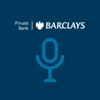 Barclays Private Bank Podcasts - Barclays Private Bank