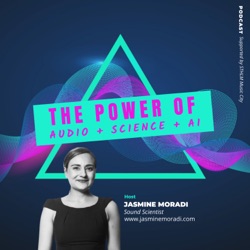 The Power of Audio + Science + AI with Jasmine Moradi 