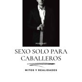 Sexo Solo Para Caballeros, Mitos Y Realidades - SexoSoloParaCaballeros