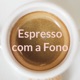 Espresso com a Fono