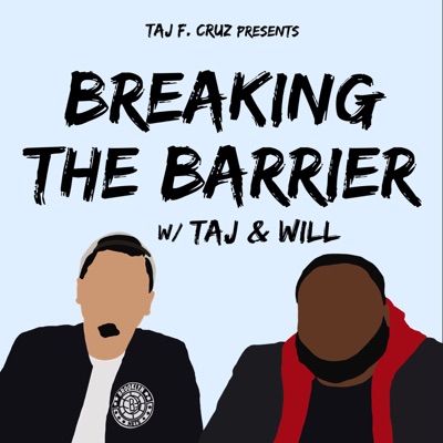 Breaking the Barrier with TAJ & Will:TAJ and Will