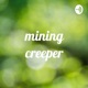 mining creeper