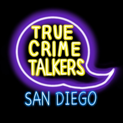 True Crime Talkers: San Diego
