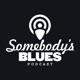 Somebody's Blues Episode #2 w/ guest Pete McMahon