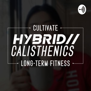Hybrid Calisthenics Podcast