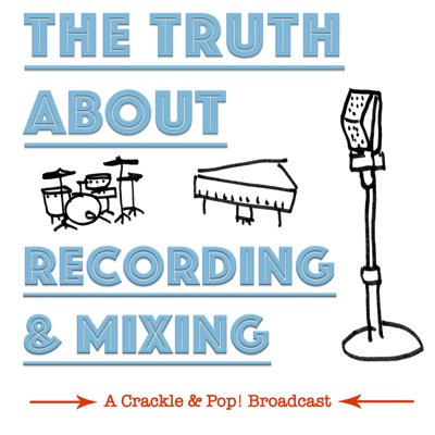 The Truth About Recording & Mixing The Truth About Recording & Mixing