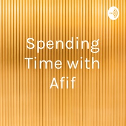 Spending Time with Afif