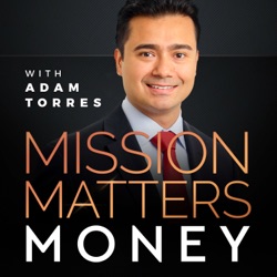 Mission Matters Money with Adam Torres