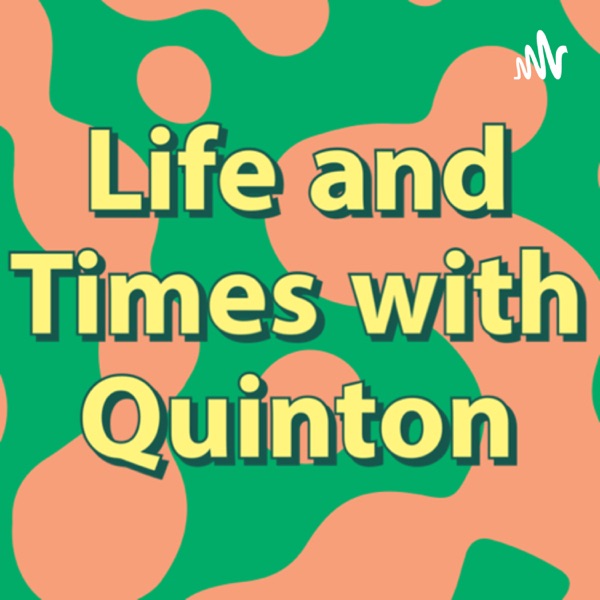 Life and Times with Quinton
