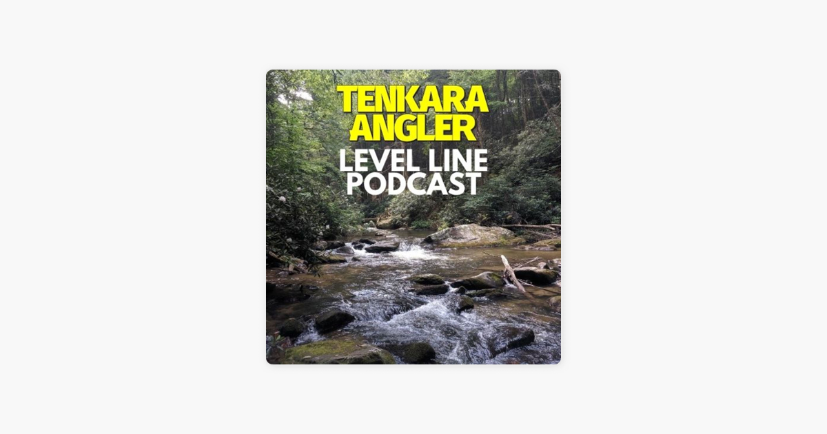 Tenkara Angler Level Line Podcast on Apple Podcasts