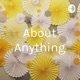 About Anything