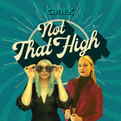 Not That High: The Canex Podcast Not That High: The Canex Podcast