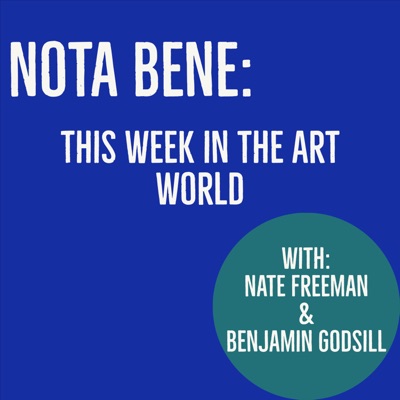 NOTA BENE: This Week in the Art World:Benjamin Godsill & Nate Freeman