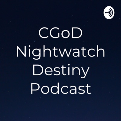 CGoD Nightwatch Destiny Podcast:Omnilinkstrife