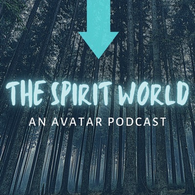 The Spirit World: An Avatar Podcast