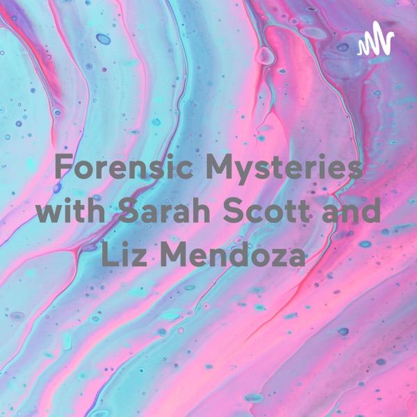 Forensic Mysteries with Sarah Scott and Liz Mendoza 