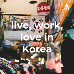 live, work, love in Korea