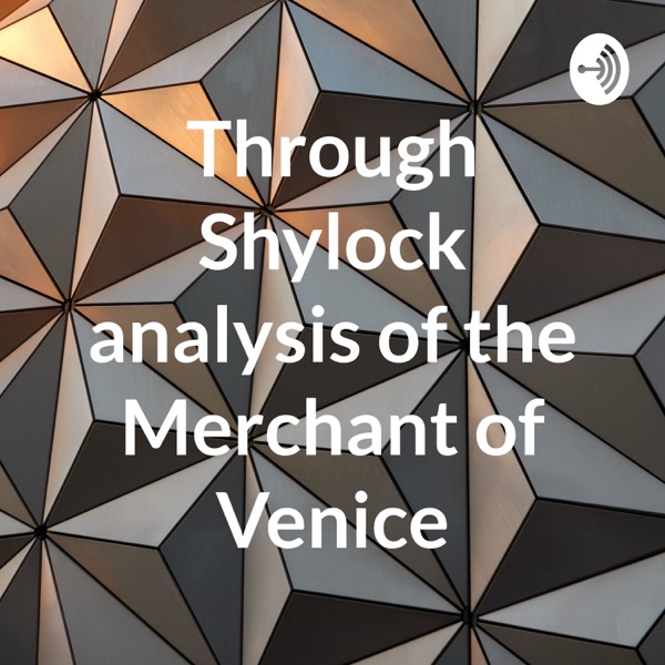 Through Shylock analysis of the Merchant of Venice Artwork