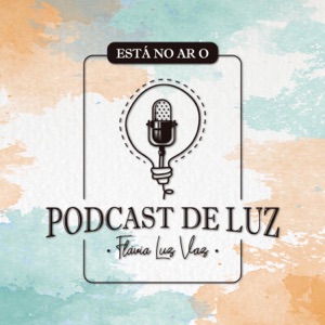 Podcast de Luz - Flávia Luz Vaz