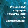 Praying AND Singing In TONGUES With The Understanding. - John Campbell