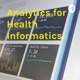 Analytics for Health Informatics