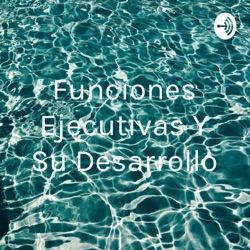 Funciones Ejecutivas Y Su Desarrollo