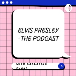 Elvis Presley- the podcast 