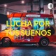 LUCHA POR TÚS SUEÑOS