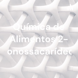 Química de Alimentos 2- Monossacarídeos