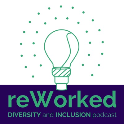 reWorked: The Diversity and Inclusion Podcast reWorked: The Diversity and Inclusion Podcast