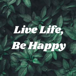Live Life, Be Happy