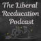 The Liberal Reeducation Podcast