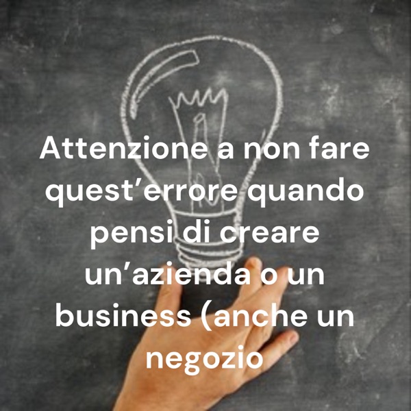Attenzione a non fare quest'errore quando pensi di creare un'azienda o un business (anche un negozio